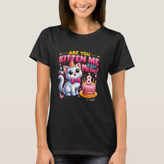 T-shirt Êtes-vous Kitten Me Juste Meow Je suis 8 Heureux 8