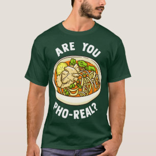 T-shirt Êtes-vous Pho Real Soupe de nouilles vietnamienne