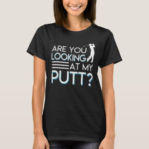 T-shirt Êtes vous regardant mon amant de golf de putt