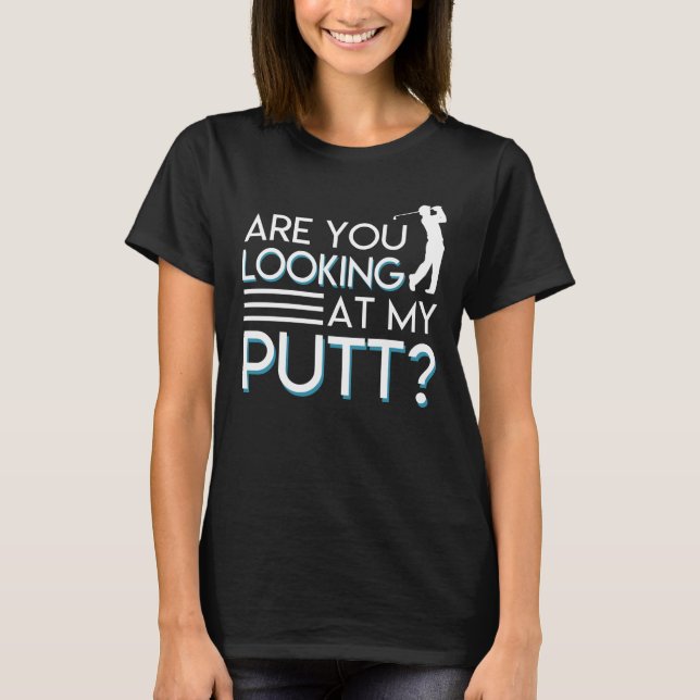 T-shirt Êtes vous regardant mon amant de golf de putt (Devant)