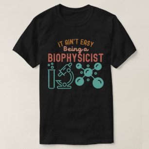 T-shirt Être biophysicien n'est pas facile