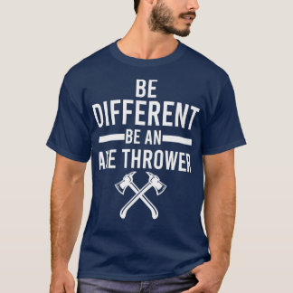 T-shirt Être différent être un Ax Thrower