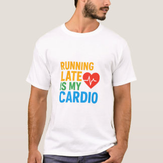T-shirt Être en retard est mon cardio