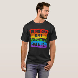 T-shirt Être gay n'est pas volontaire. C'Est La Haine. Dro