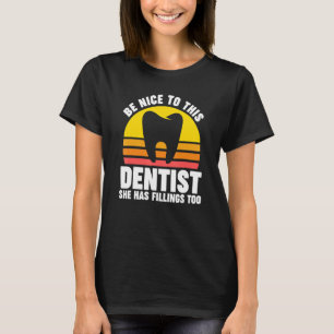 T-shirt être gentil avec ce dentiste elle a des fillings t