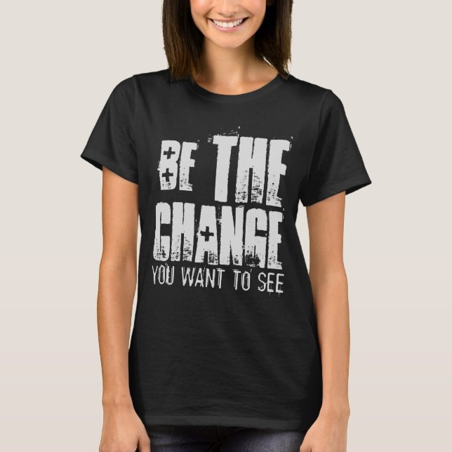 T-SHIRT ÊTRE LE CHANGEMENT QUE VOUS VOULEZ VOIR (Devant)