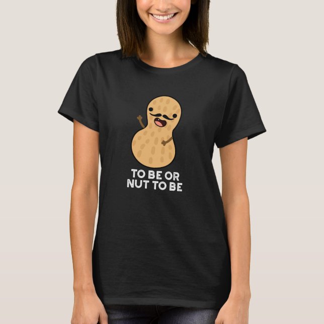 T-shirt Être Ou Nut Être Drôle Arachide Puns Dark BG (Devant)