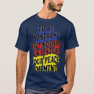 T-shirt être si fort que rien ne peut perturber votre paix
