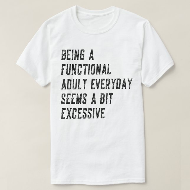 T-shirt Être Un Adulte Fonctionnel Humour Adulte Quotidien (Design devant)