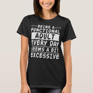 T-shirt Être un adulte fonctionnel un peu excessif