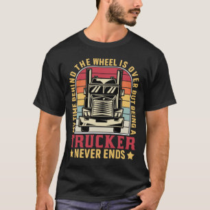 T-shirt Être un camionneur n'en finit jamais Camionneur à