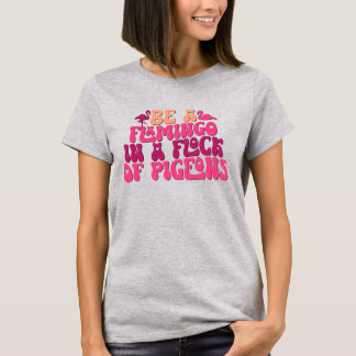 T-shirt Être Un Flamant Rose Dans Un Banc De Pigeons Drôle