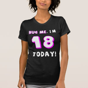 T-shirt Étreignez-moi, je suis 18 aujourd'hui !
