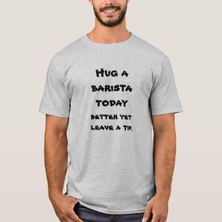 T-shirt Étreignez un baristavtoday, améliorez pourtant