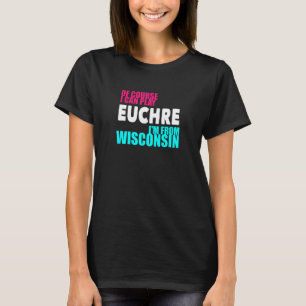 T-shirt Euchre Funny Wisconsin