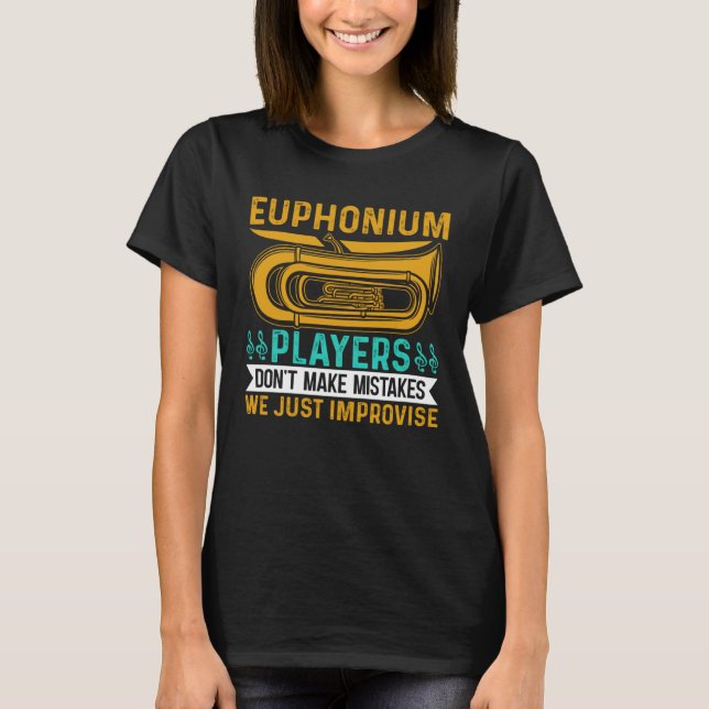T-shirt Euphonium Players Don t Make Mistakes We just Impr (Devant)