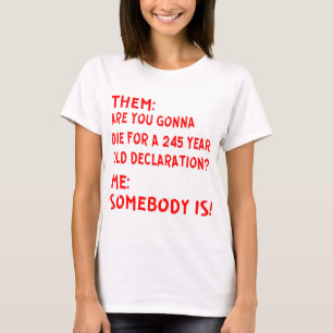 T-shirt Eux : Tu Veux Mourir Pour Une Déclara De 245 Ans ?