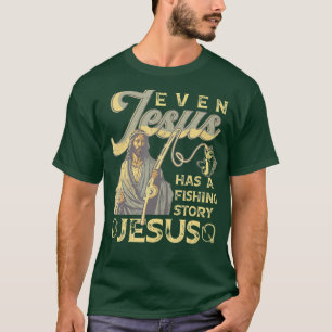 T-shirt Even Jesus Has A Fishing Story Funny Christian Fis