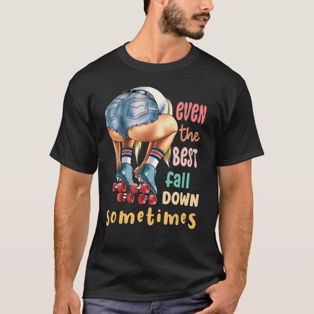 T-shirt Even The Best Fall Down Sometimes  Roller Skates (Devant)