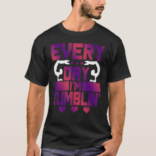 T-shirt Every Day I'm Tumblin'   Tumble Gymnastique
