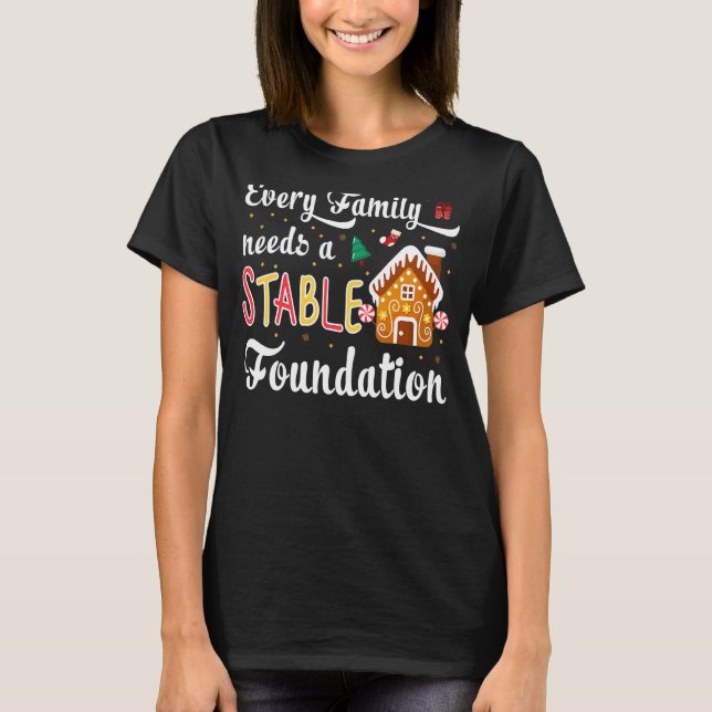 T-shirt Every Family Needs a Stable Foundation Christmas (Devant)