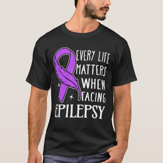 T-shirt Every Life Matters When Facing Epilepsy (Devant)