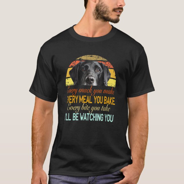 T-shirt Every Snack You Make Every Meal You Bake Black Lab (Devant)
