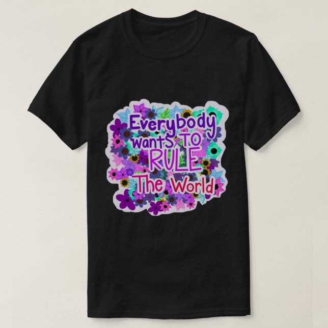 T-shirt Everybody wants to rule the world   (Design devant)