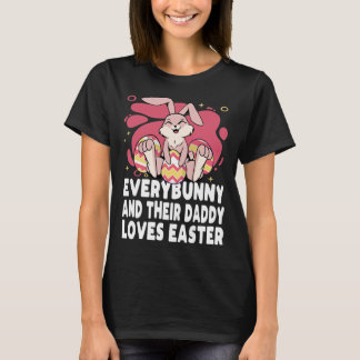T-shirt Everybunny And Their Daddy Love Easter Bunny Famil