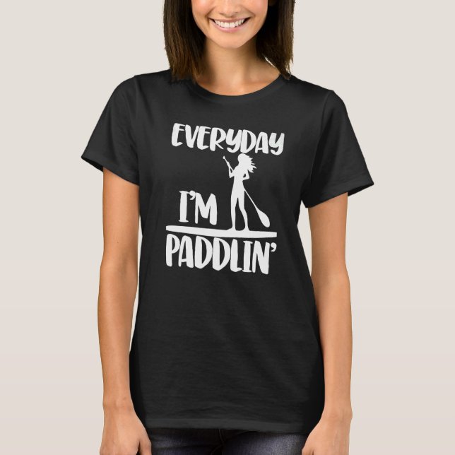 T-shirt Everyday I'm Paddling  Women Paddle Boarding Love  (Devant)