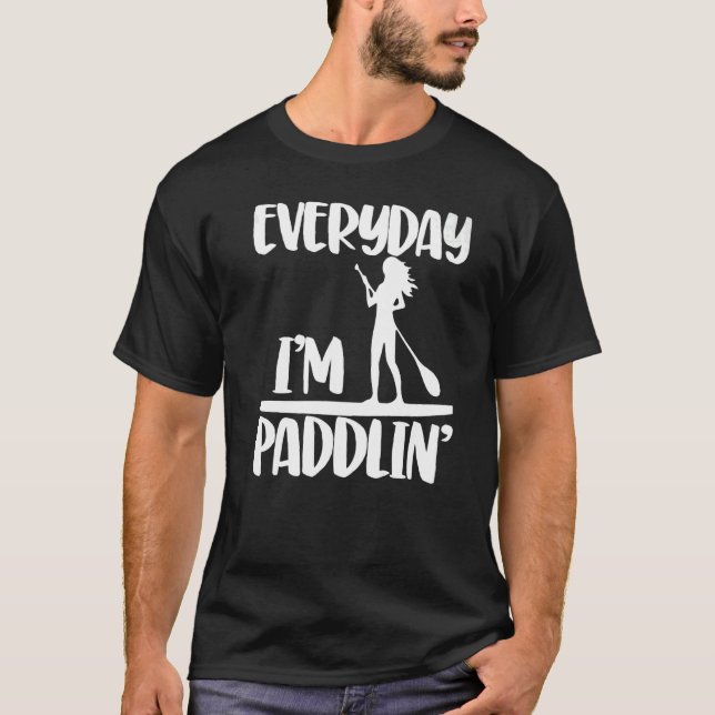 T-shirt Everyday I'm Paddling  Women Paddle Boarding Love  (Devant)