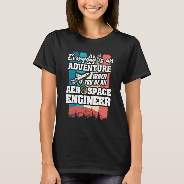 T-shirt Everyday Is An Adventure When You're An Aerospace  (Devant)