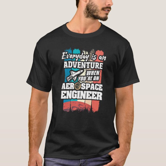 T-shirt Everyday Is An Adventure When You're An Aerospace  (Devant)