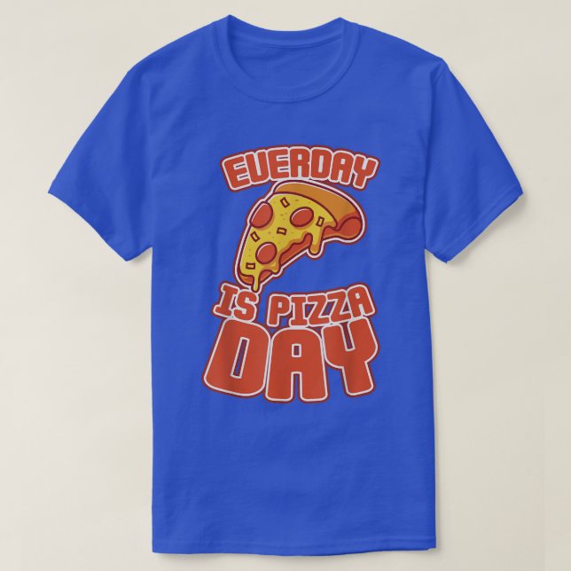 T-shirt Everyday Is Pizza Day  (Design devant)