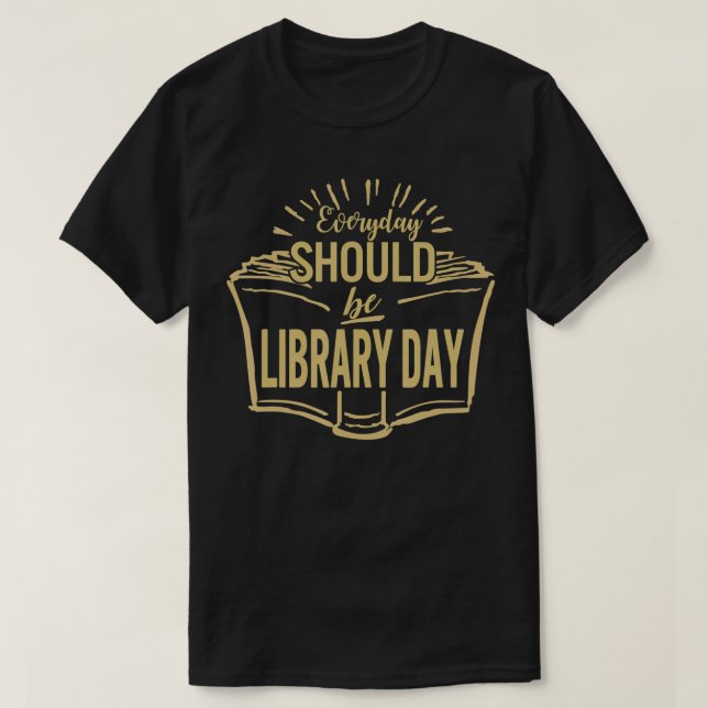 T-shirt Everyday Should Be Library Day Reading Book Librar (Design devant)
