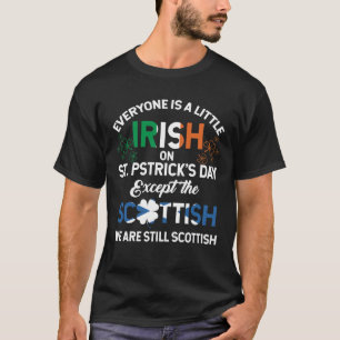 T-shirt Everyone is Irish Except Scottish on St. Patrick's