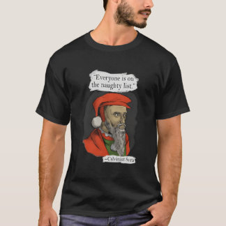 T-shirt Everyone Is On The Naughty List Calvinist Santa