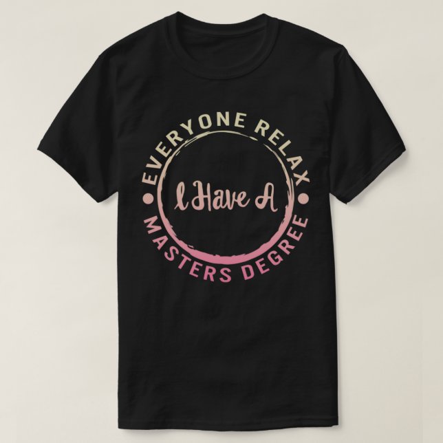 T-shirt Everyone Relax I Have Masters Degree Masters Degre (Design devant)