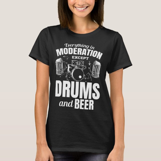T-shirt Everything In Moderation Except Drums And Beer Dru (Devant)
