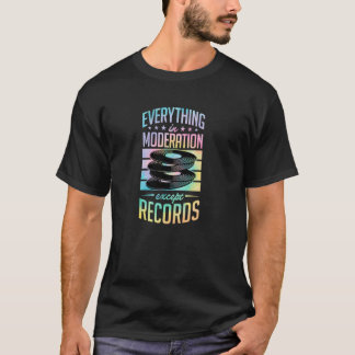 T-shirt Everything In Moderation Except Records