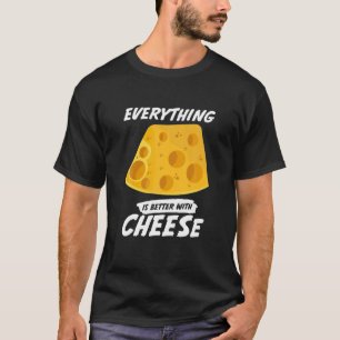 T-shirt Everything Is Better With Cheese Funny Food Pun Fo