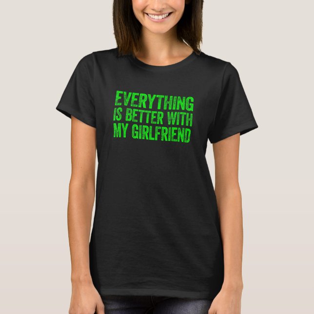 T-shirt Everything Is Better With My Girlfriend 4 (Devant)