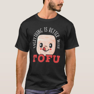 T-shirt Everything Is Better With Tofu Foodie