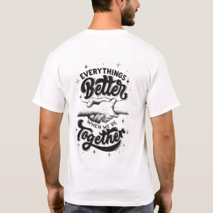 T-shirt Everything’s Better When We’re Together 