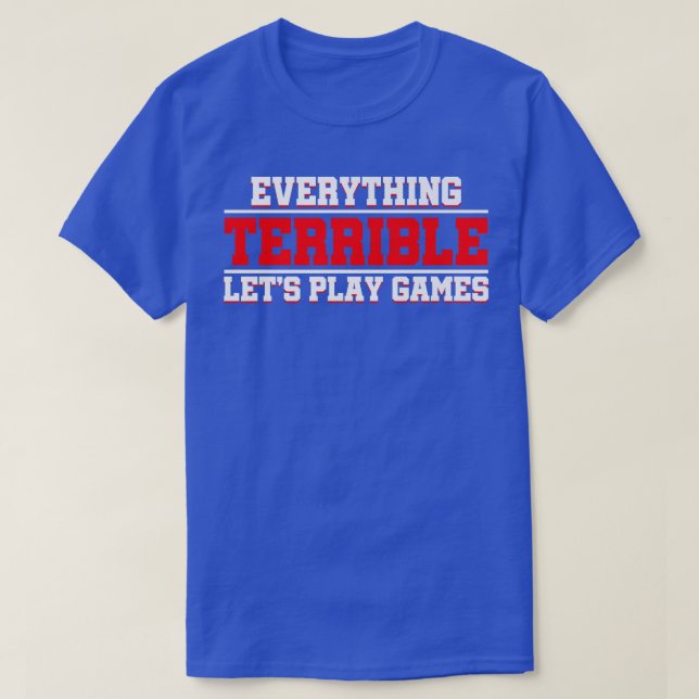 T-shirt Everything Terrible Let's Play Games Video Game Pl (Design devant)
