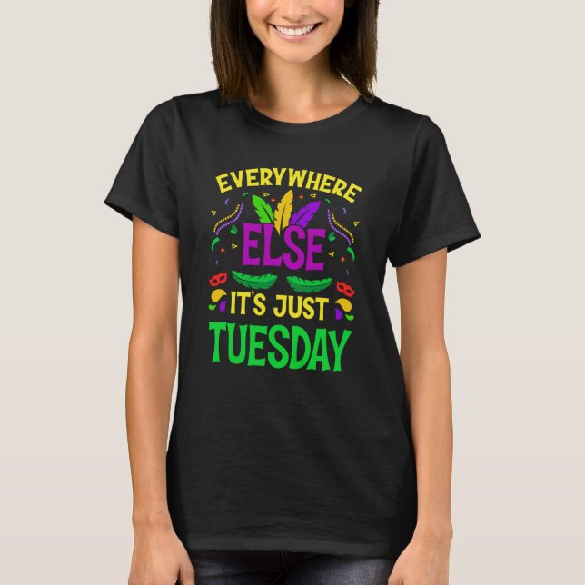 T-shirt Everywhere Else It's Just Tuesday Mardi Gras (Devant)
