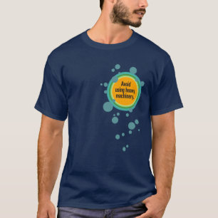 T-shirt Évitez d'utiliser la machinerie lourde Bulle radia