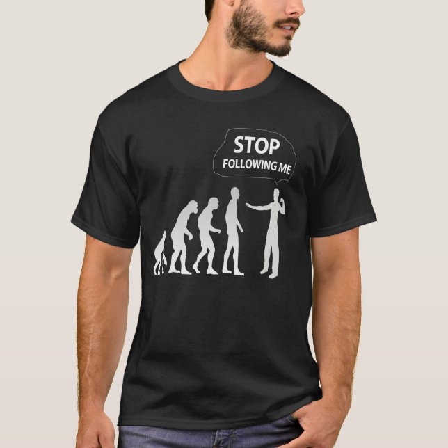 T-shirt évolution - cessez de me suivre tee - shirt (Devant)
