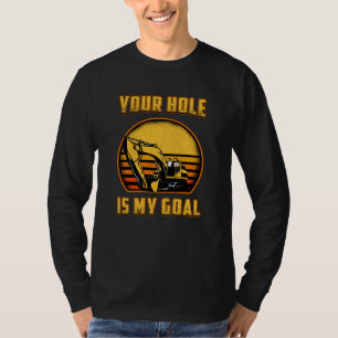 T-shirt Excavateur Votre Trou Est Mon Objectif Travailleur
