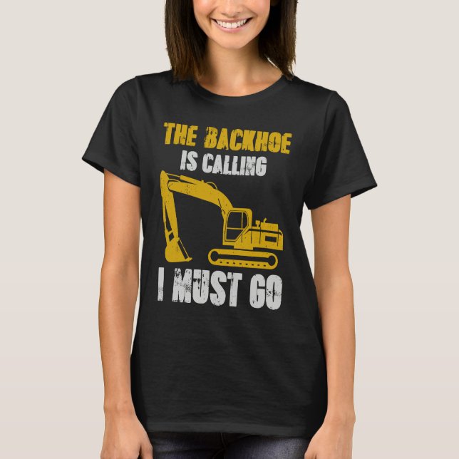 T-shirt Excavator Backhoe is Calling (Devant)